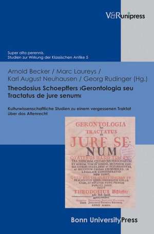 Theodosius Schoepffers 'Gerontologia Seu Tractatus de Jure Senum': Kulturwissenschaftliche Studien Zu Einem Vergessenen Traktat Uber Das Altenrecht de Marc Laureys