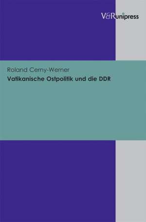 Vatikanische Ostpolitik Und Die Ddr: Zum Werk Thomas Klings de Roland Cerny-Werner