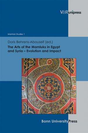 The Arts of the Mamluks in Egypt and Syria: Evolution and Impact de Doris Behrens-Abouseif