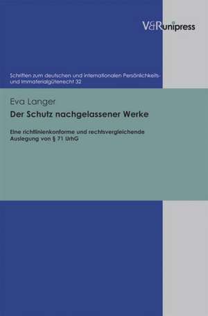 Der Schutz Nachgelassener Werke: Eine Richtlinienkonforme Und Rechtsvergleichende Auslegung Von 71 Urhg de Eva Langer