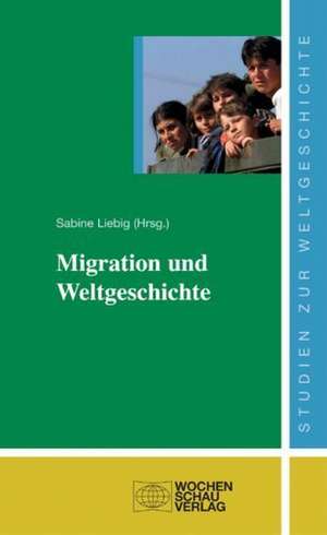 Migration und Weltgeschichte de Sabine Liebig