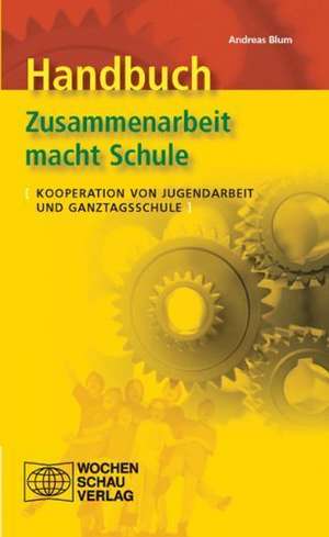 Handbuch Zusammenarbeit macht Schule de Andreas Blum