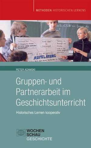 Gruppen- und Partnerarbeit im Geschichtsunterricht de Peter Adamski