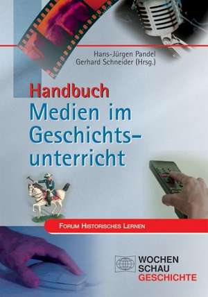 Handbuch Medien im Geschichtsunterricht de Hans-Jürgen Pandel