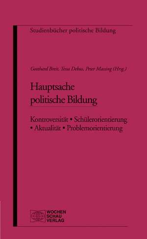 Hauptsache Politische Bildung. Kontroversität - Schülerorientierung - Aktualität - Problemorientierung de Gotthard Breit