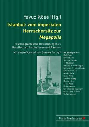 Istanbul: Historiographische Betrachtungen Zu Gesellschaft, Institutionen Und Raeumen de Yavuz Köse