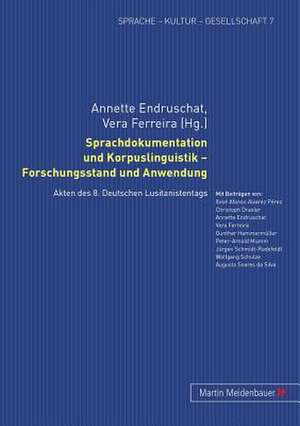 Sprachdokumentation Und Korpuslinguistik - Forschungsstand Und Anwendung: Akten Des 8. Deutschen Lusitanistentags de Annette Endruschat