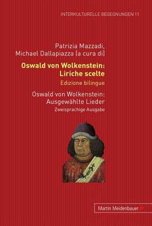 Oswald Von Wolkenstein: Liriche Scelte. Edizione Bilingue. Ausgewaehlte Lieder. Zweisprachige Ausgabe de Patrizia Mazzadi