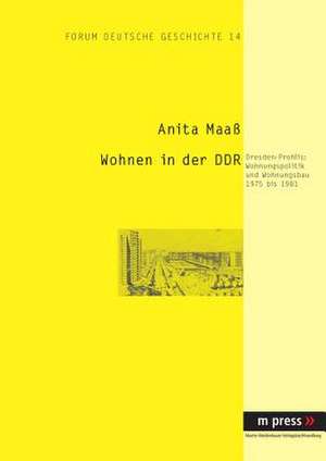 Wohnen in Der Ddr: Wohnungspolitik Und Wohnungsbau 1975 Bis 1981 de Anita Maaß