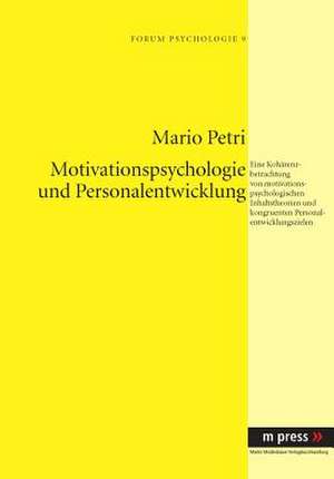 Motivationspsychologie Und Personalentwicklung: Eine Kohaerenzbetrachtung Von Motivationspsychologischen Inhaltstheorien Und Kongruenten Personalentwi de Mario Petri