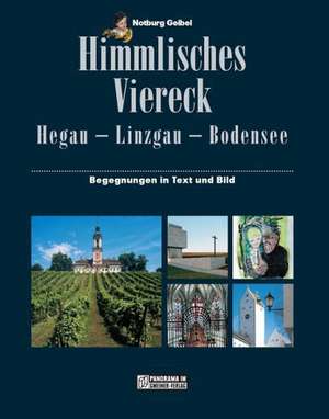 Himmlisches Viereck: Hegau - Linzgau - Bodensee de Notburg Geibel