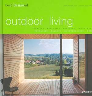 Best Designed Outdoor Living: Terraces, Balconies, Rooftops, Courtyards / Terrassen, Balkone, Dachterrassen, Höfe de Martin N. Kunz