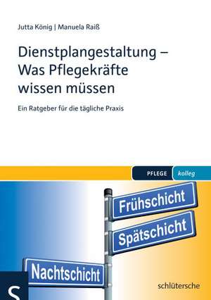 Dienstplangestaltung - Was Pflegekräfte wissen müssen de Jutta König