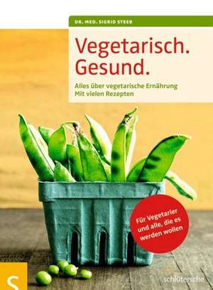 Vegetarisch. Gesund. de Sigrid Steeb