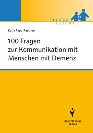 100 Fragen zur Kommunikation mit Menschen mit Demenz de Katja Pape-Raschen