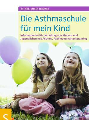 Die Asthmaschule für mein Kind de Stefan Schwarz