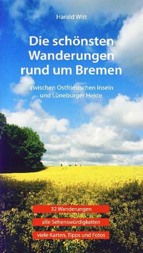 Die schönsten Wanderungen rund um Bremen de Harald Witt