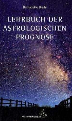 Lehrbuch der astrologischen Prognose de Bernadette Brady