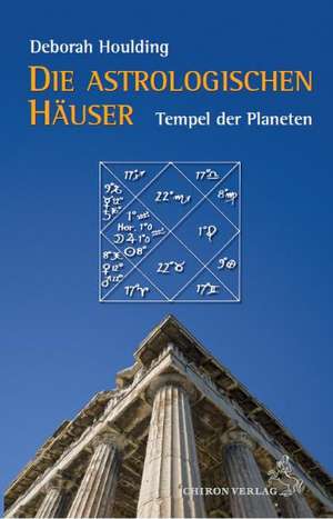 Die astrologischen Häuser  Tempel des Himmels de Deborah Houlding