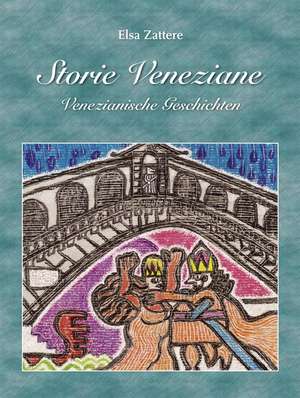 Storie Veneziane /Venezianische Geschichten de Elsa Zattere