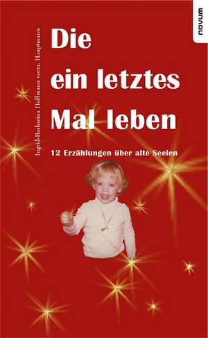 Die Ein Letztes Mal Leben - 12 Erz Hlungen Ber Alte Seelen: The New Stage Photography de Ingrid-Barbarina Hoffmann