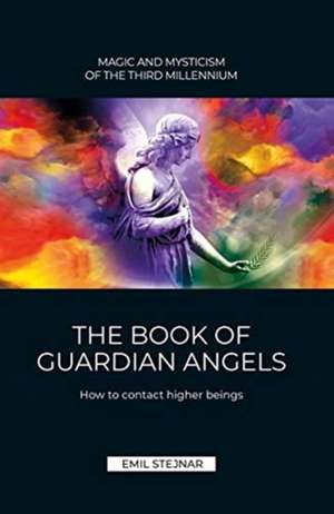 The Book of Guardian Angel | MAGIC AND MYSTICISM OF THE THIRD MILLENNIUM de Emil Stejnar