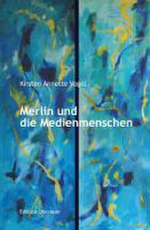 Merlin und die Medienmenschen de Kirsten Annette Vogel