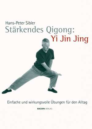 Stärkendes Qi Gong: Yi Jin Jing de Hans-Peter Sibler