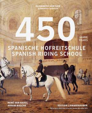 450 Jahre Spanische Hofreitschule de Elisabeth Gurtler