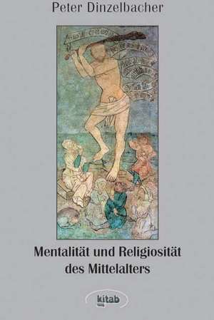 Mentalität und Religiosität des Mittelalters de Peter Dinzelbacher