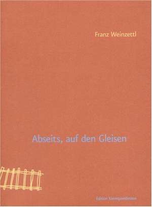 Abseits, auf den Gleisen de Franz Weinzettl