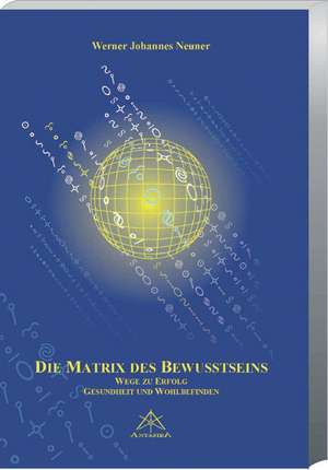 Die Matrix des Bewusstseins de Werner Johannes Neuner