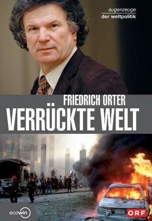 Verrückte Welt - Augenzeuge der Weltpolitik de Friedrich Orter