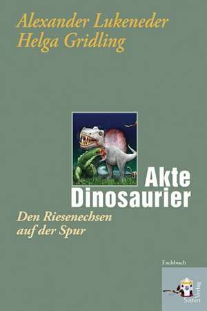 Akte Dinosaurier de Alexander Lukeneder