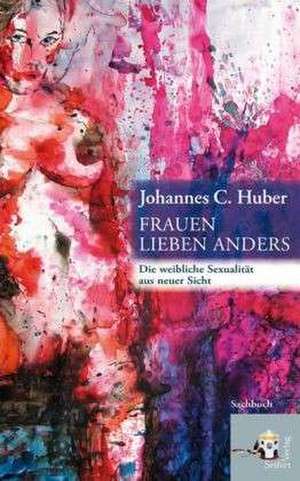 Wie Frauen heute leben und lieben - und warum Kinder keine Frage des Alters mehr sind de Johannes Huber