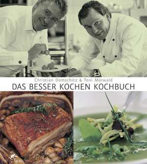 Das Besser Kochen Kochbuch de Christian Domschitz