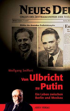 Von Ulbricht zu Putin de Wolfgang Seiffert