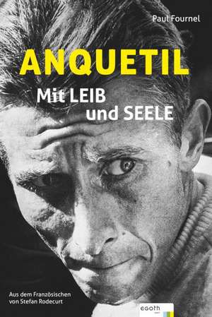 Anquetil - Mit Leib und Seele de Paul Fournel