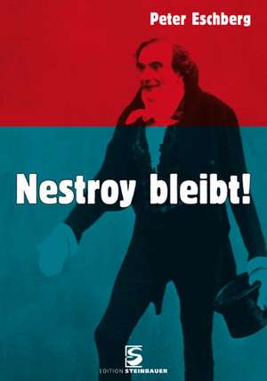 Nestroy bleibt! de Peter Eschberg