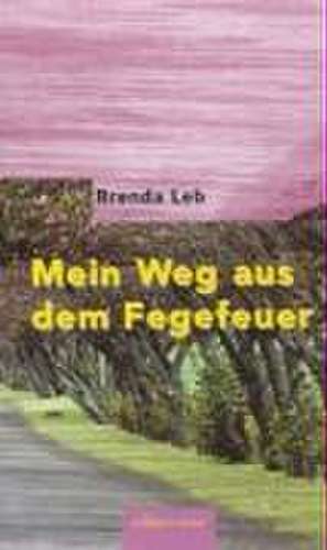 Mein Weg aus dem Fegefeuer de Brenda Leb