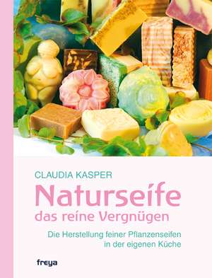 Naturseife, das reine Vergnügen de Claudia Kasper