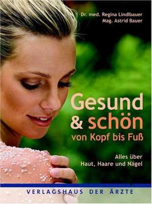 Gesund & Schön von Kopf bis Fuß de Regina Lindlbauer