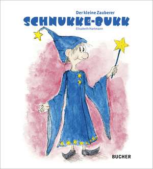 Der kleine Zauberer Schnukke-Bukk de Elisabeth Hartmann