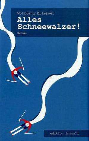 Alles Schneewalzer! de Wolfgang Ellmauer