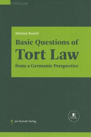 Basic Questions of Tort Law from a Germanic Perspective de Helmut Koziol