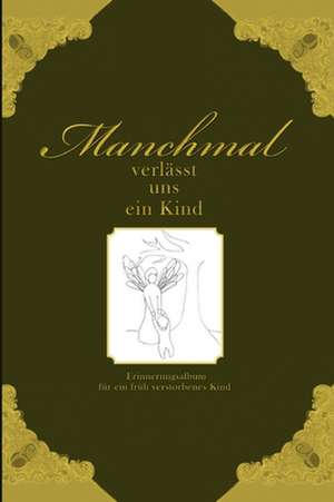 Manchmal verlässt uns ein Kind - Erinnerungsalbum für ein früh verstorbenes Kind de Heike Wolter