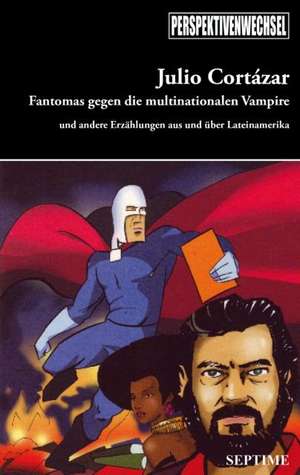 Perspektivenwechsel 01. Fantomas gegen die multinationalen Vampire de Julio Cortázar