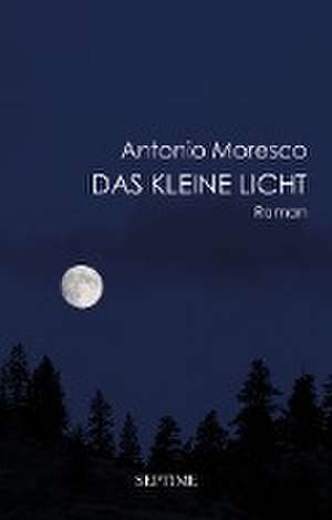 Das kleine Licht de Antonio Moresco