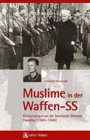 Muslime in der Waffen-SS de Zvonimir Bernwald