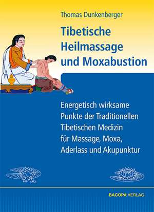 Tibetische Heilmassage und Moxabustion. de Thomas Dunkenberger